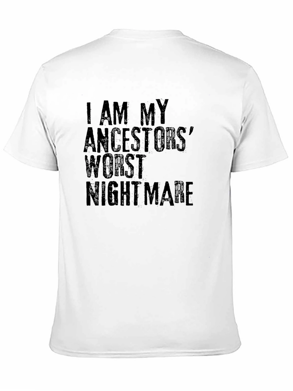 I AM MY ANCESTORS WORST NIGHTMARE T-Shirt