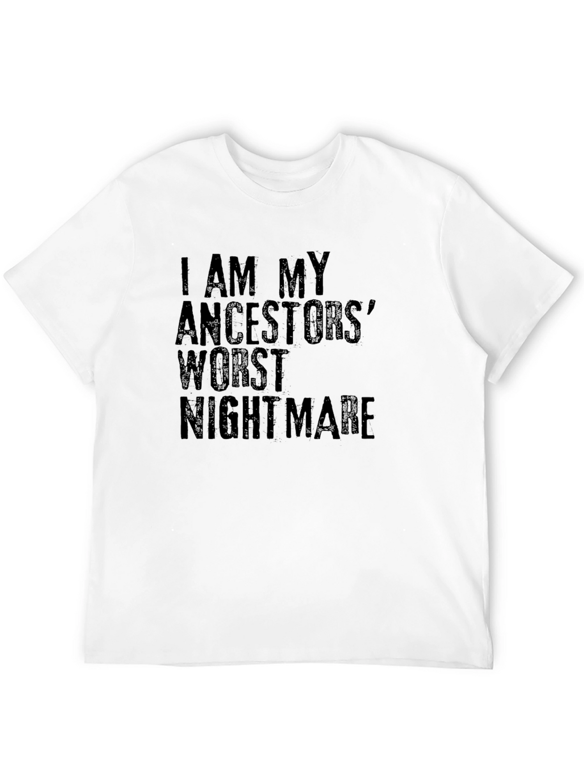 I AM MY ANCESTORS WORST NIGHTMARE T-Shirt