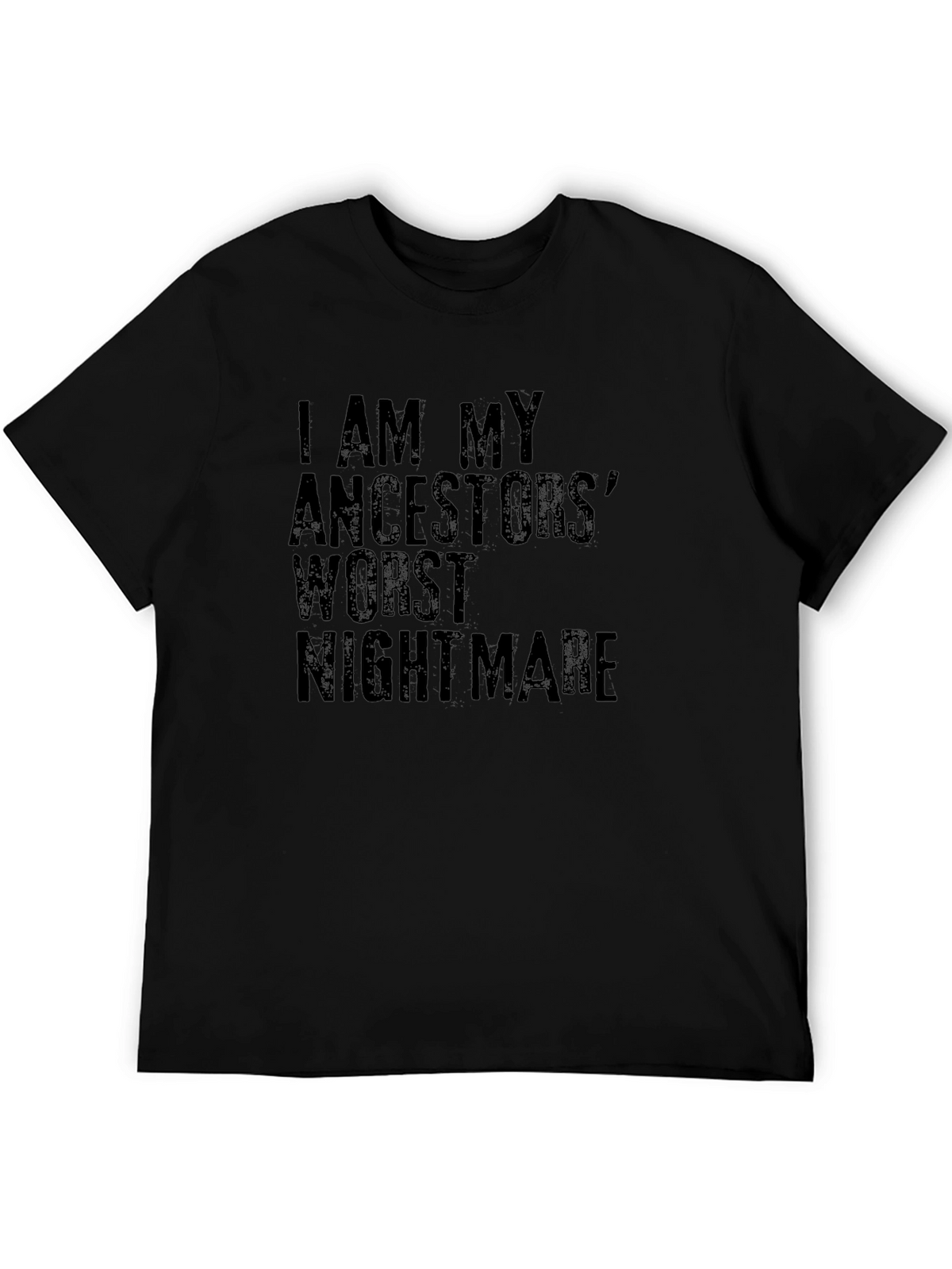 I AM MY ANCESTORS WORST NIGHTMARE T-Shirt
