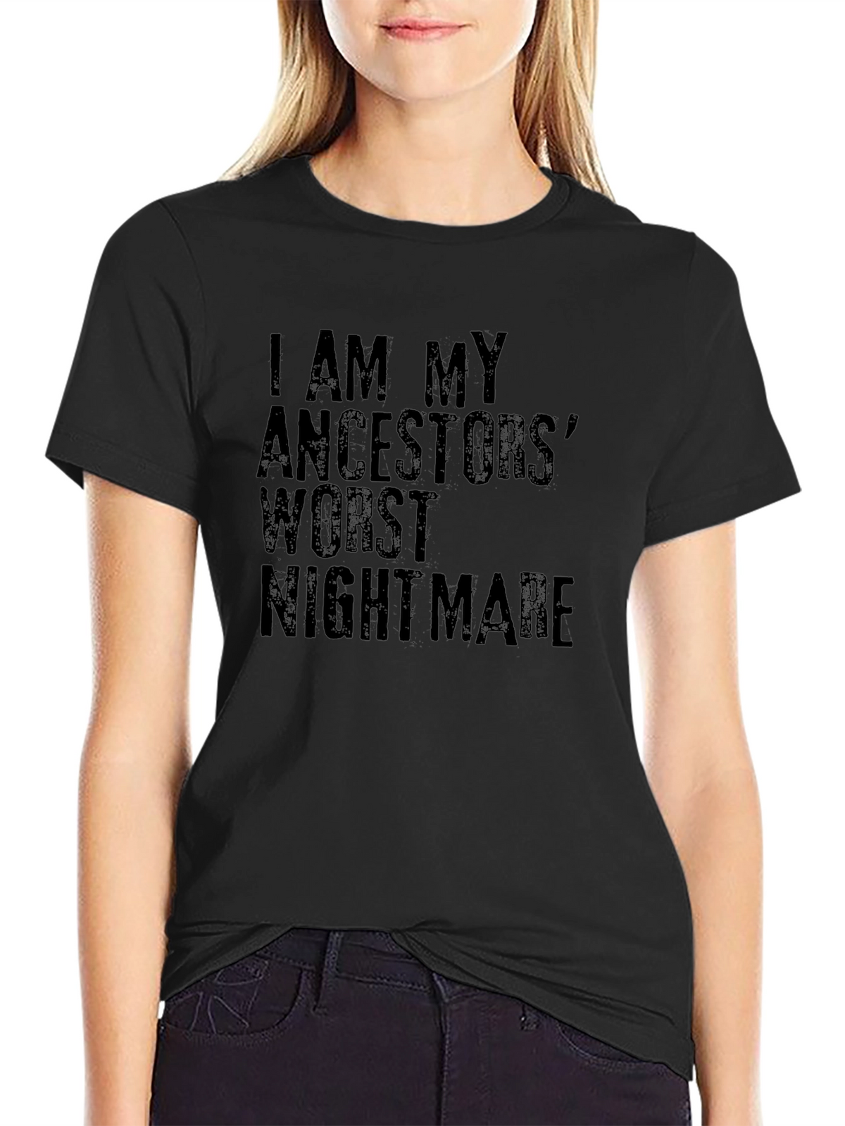 I AM MY ANCESTORS WORST NIGHTMARE T-Shirt