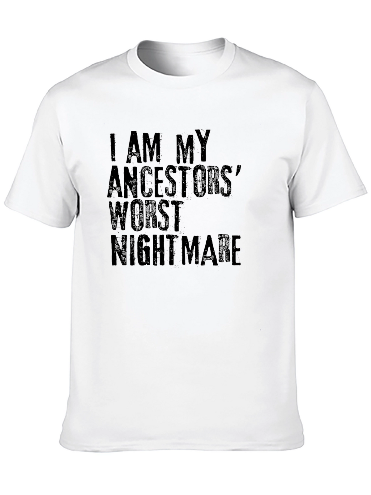 I AM MY ANCESTORS WORST NIGHTMARE T-Shirt