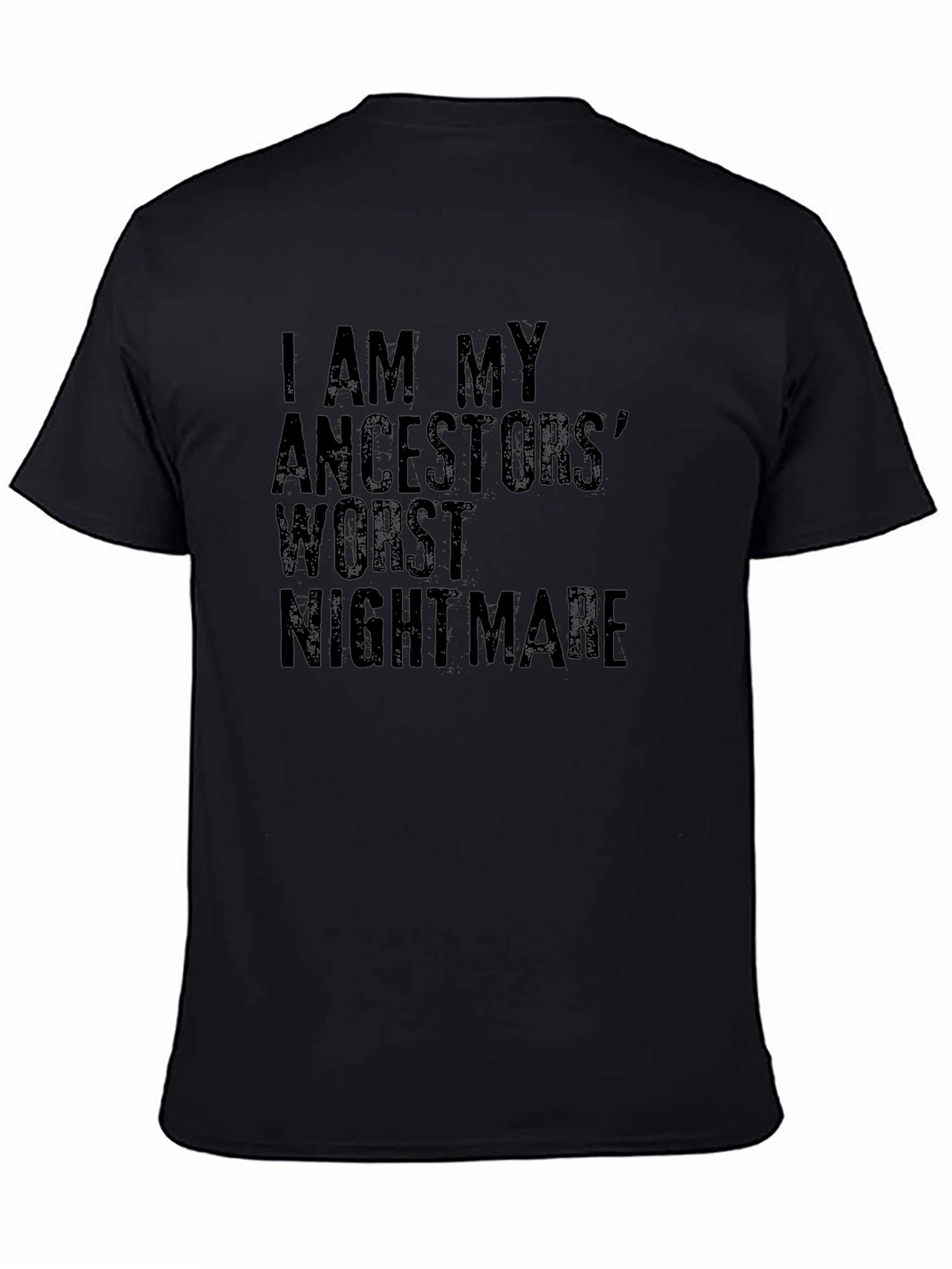 I AM MY ANCESTORS WORST NIGHTMARE T-Shirt