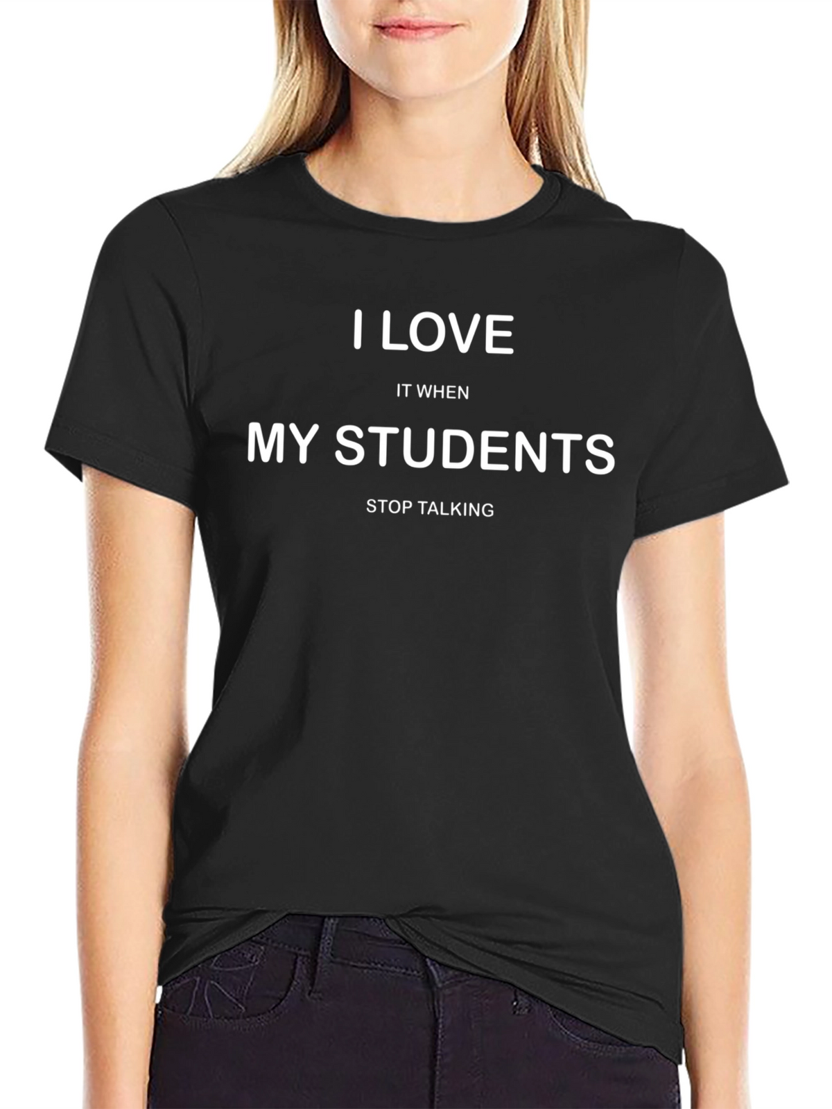 I Love My Students Funny Teacher T-Shirt