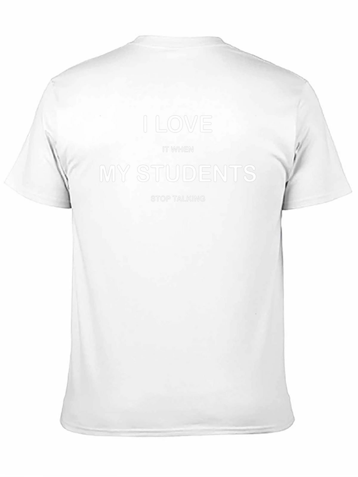 I Love My Students Funny Teacher T-Shirt