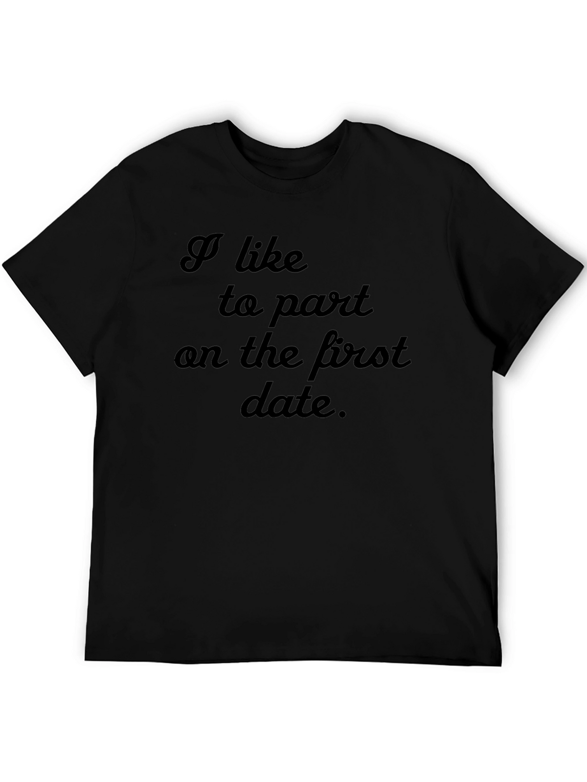 I Like to Part On the First Date T-Shirt