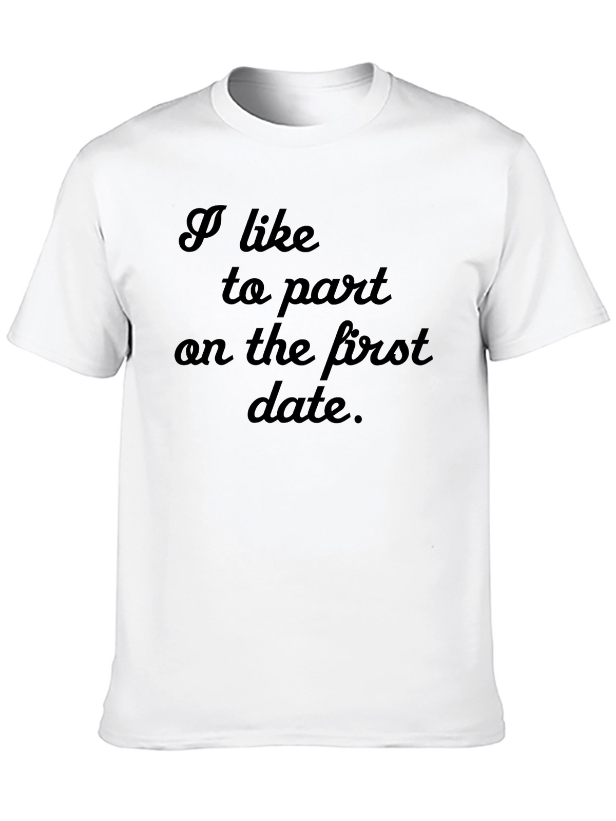 I Like to Part On the First Date T-Shirt
