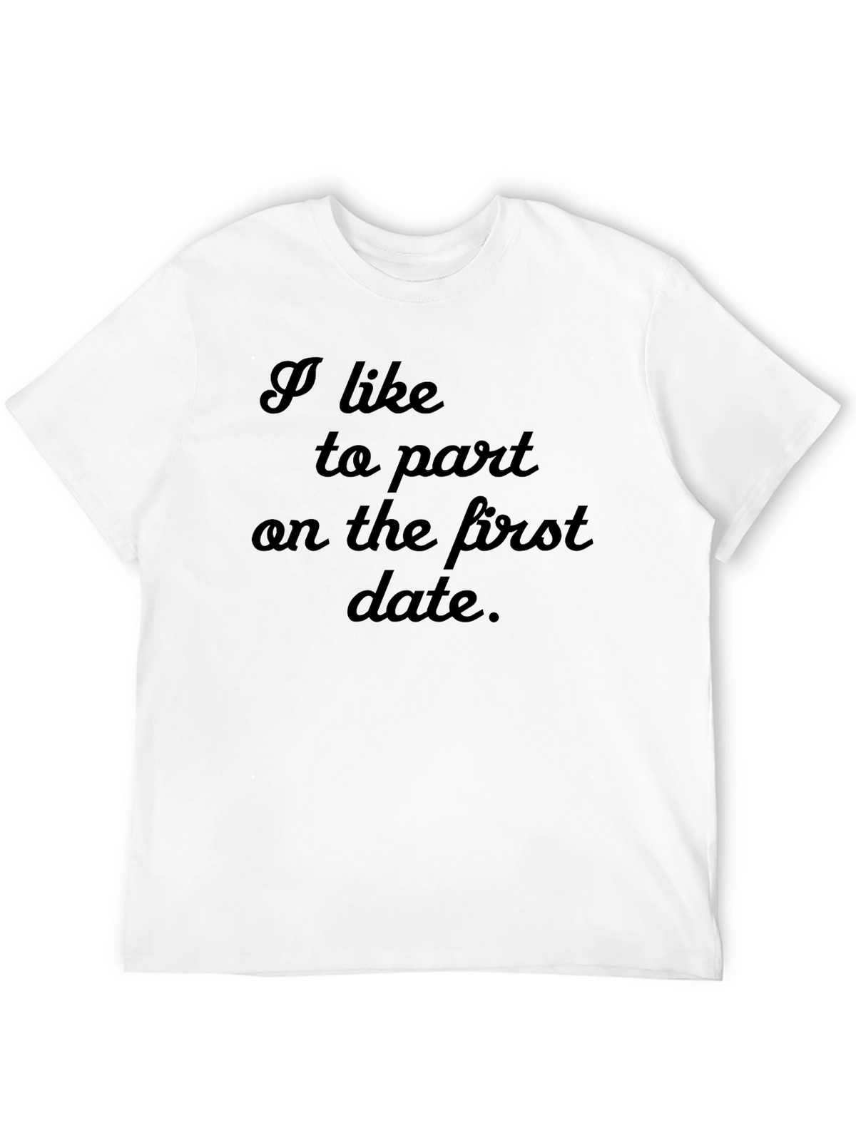 I Like to Part On the First Date T-Shirt