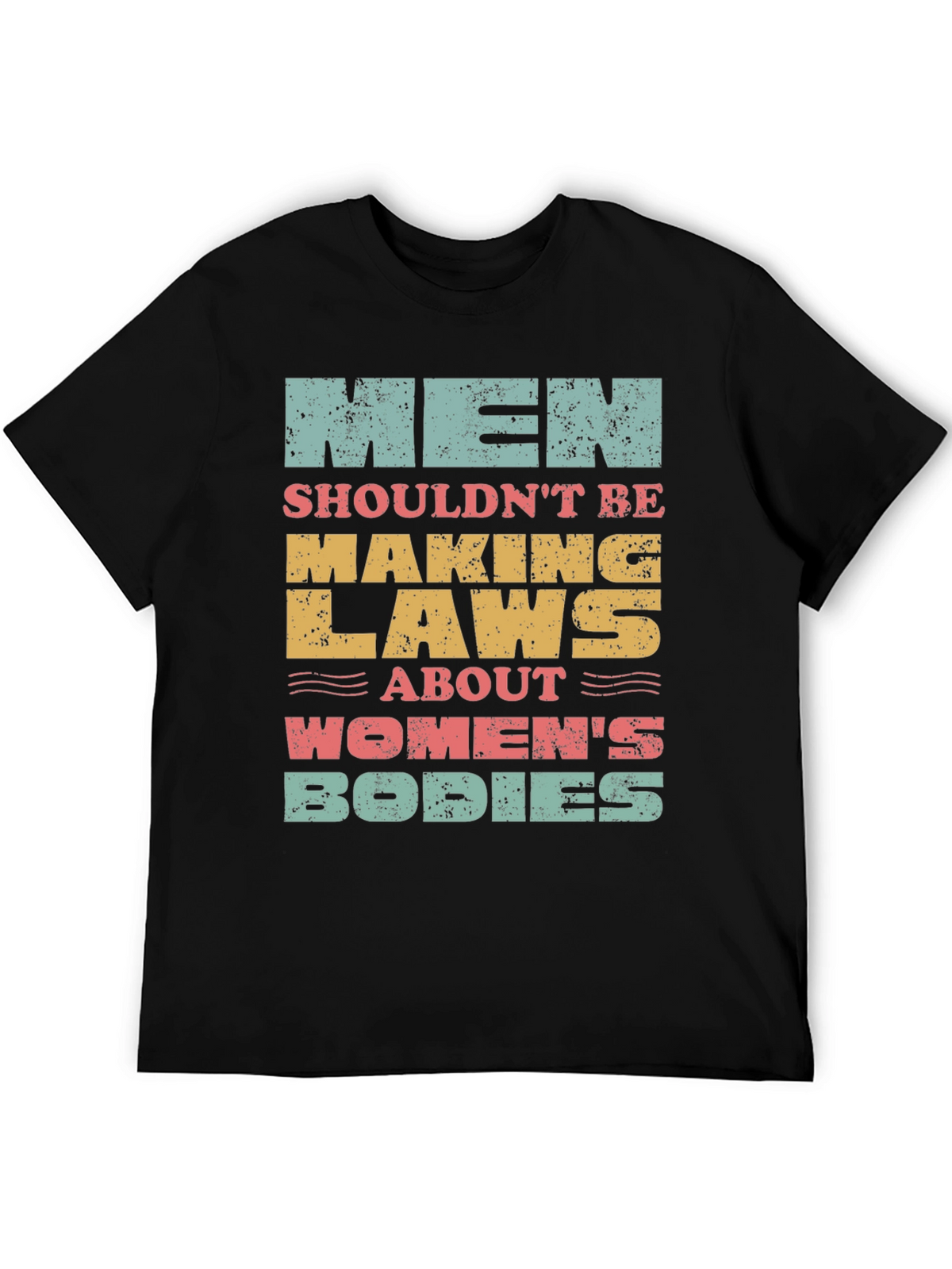 Men Shouldnt Be Making Laws T-Shirt