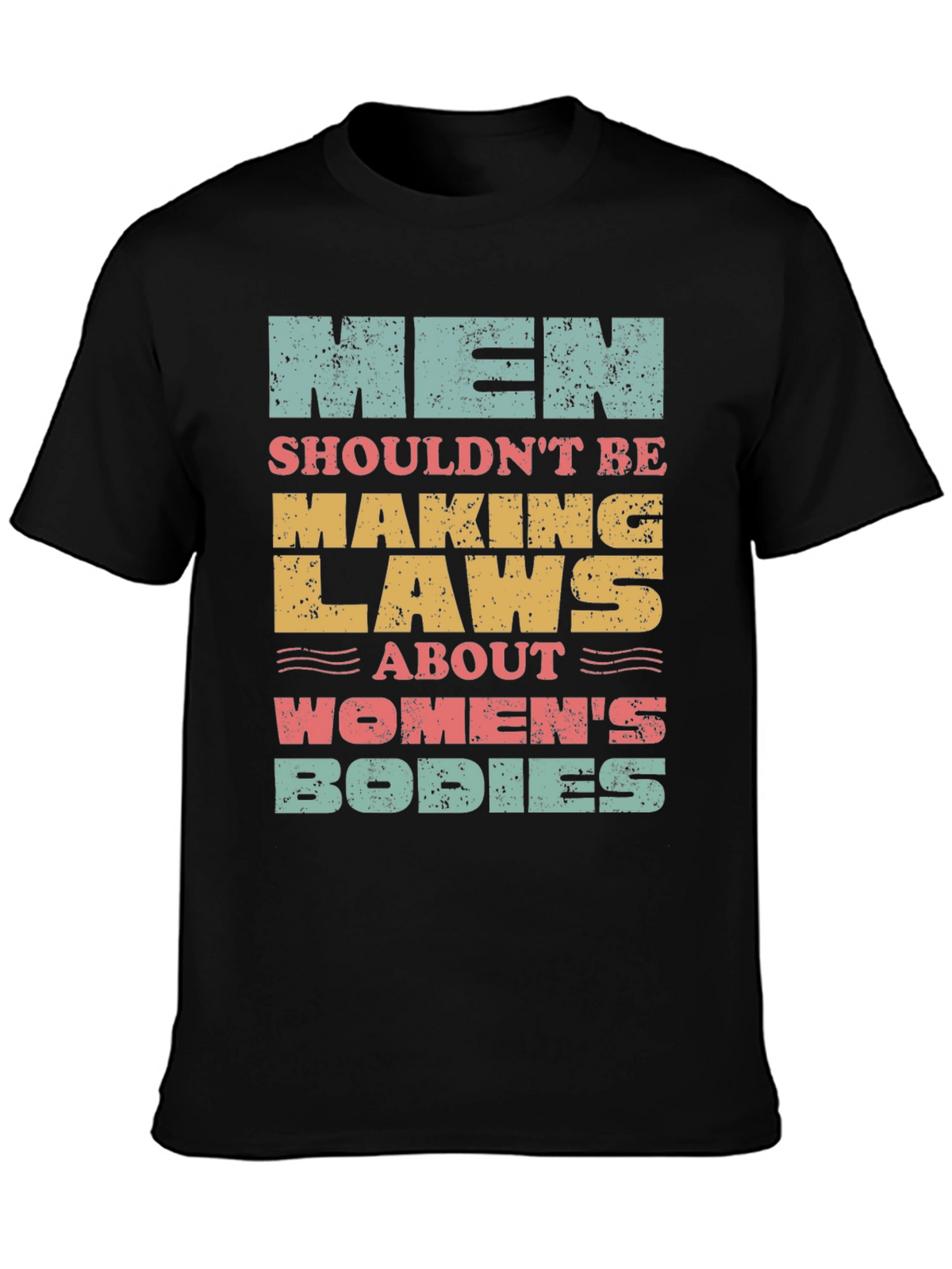 Men Shouldnt Be Making Laws T-Shirt