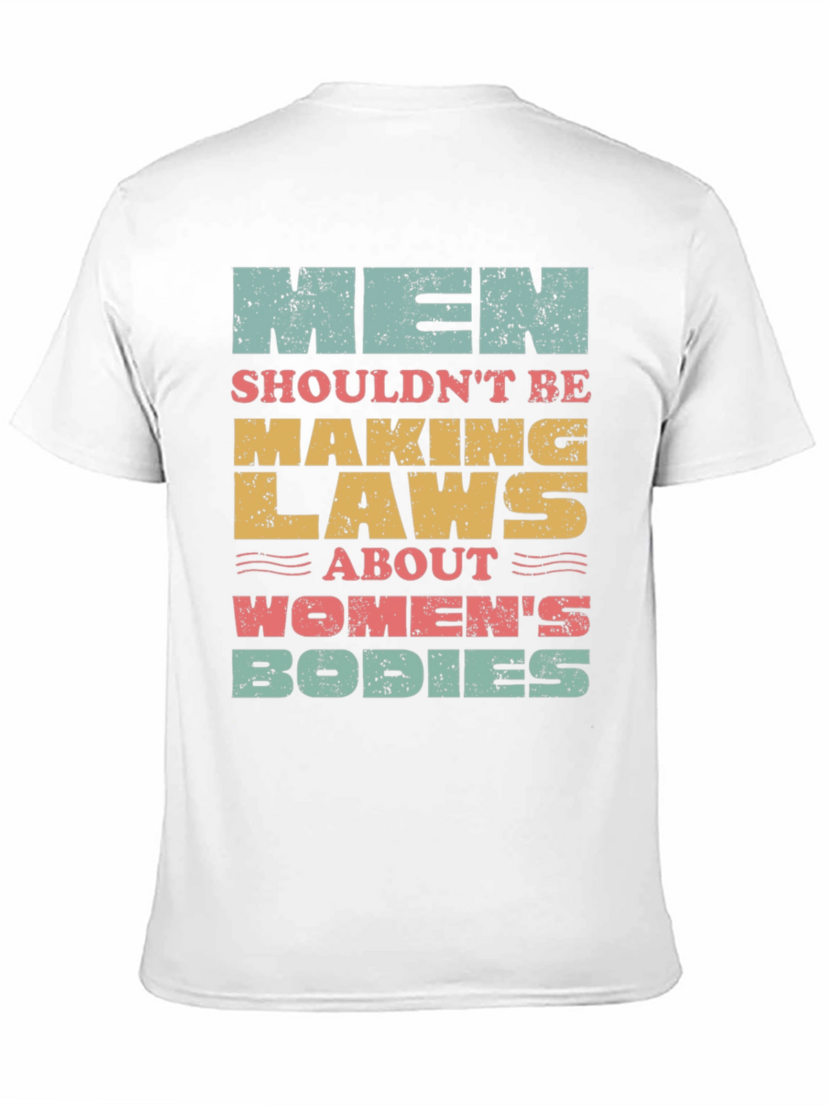 Men Shouldnt Be Making Laws T-Shirt