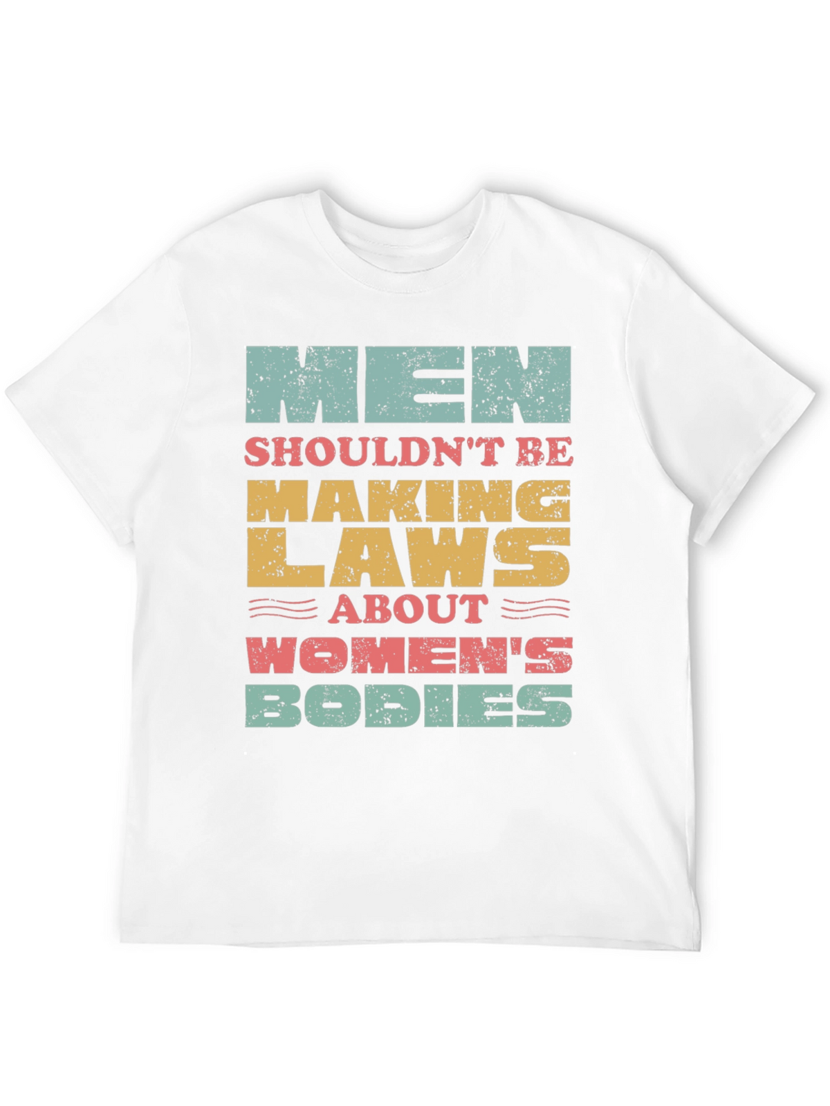 Men Shouldnt Be Making Laws T-Shirt