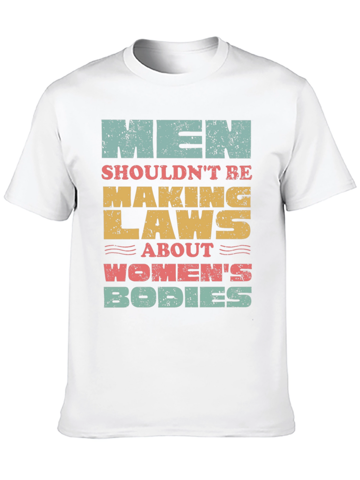 Men Shouldnt Be Making Laws T-Shirt