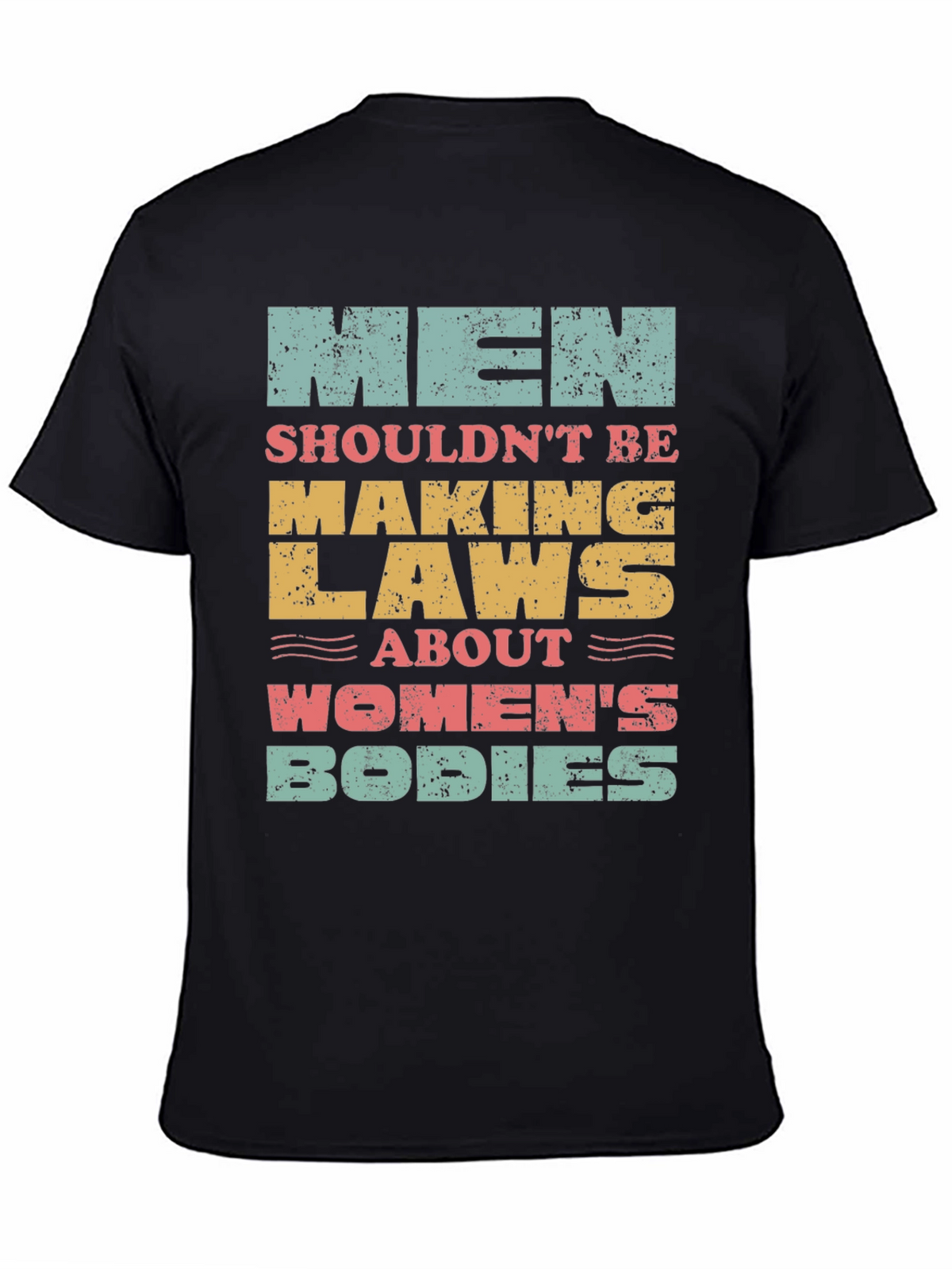 Men Shouldnt Be Making Laws T-Shirt