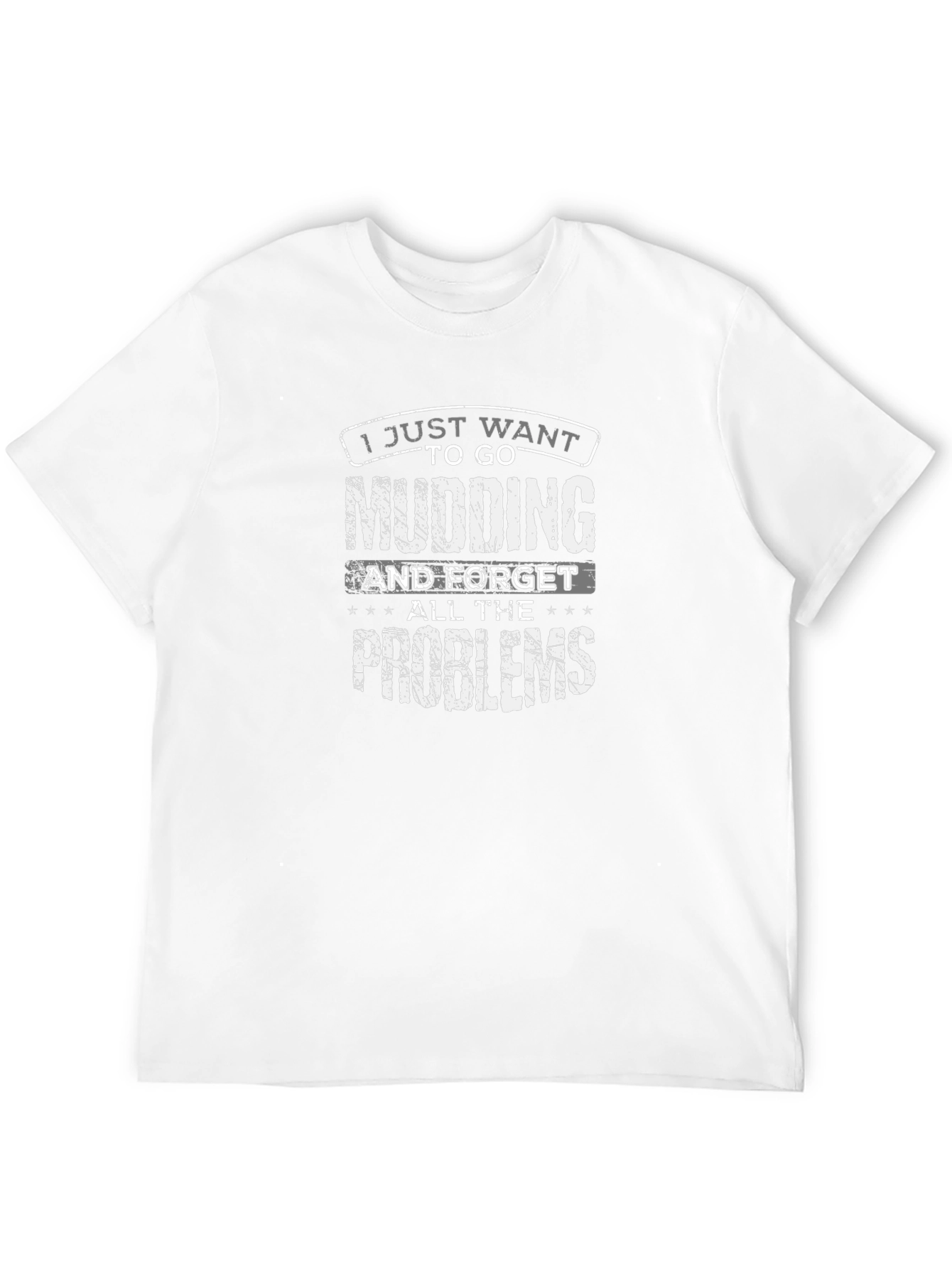 Mudding T-Shirt - I Just Want to Go Mudding
