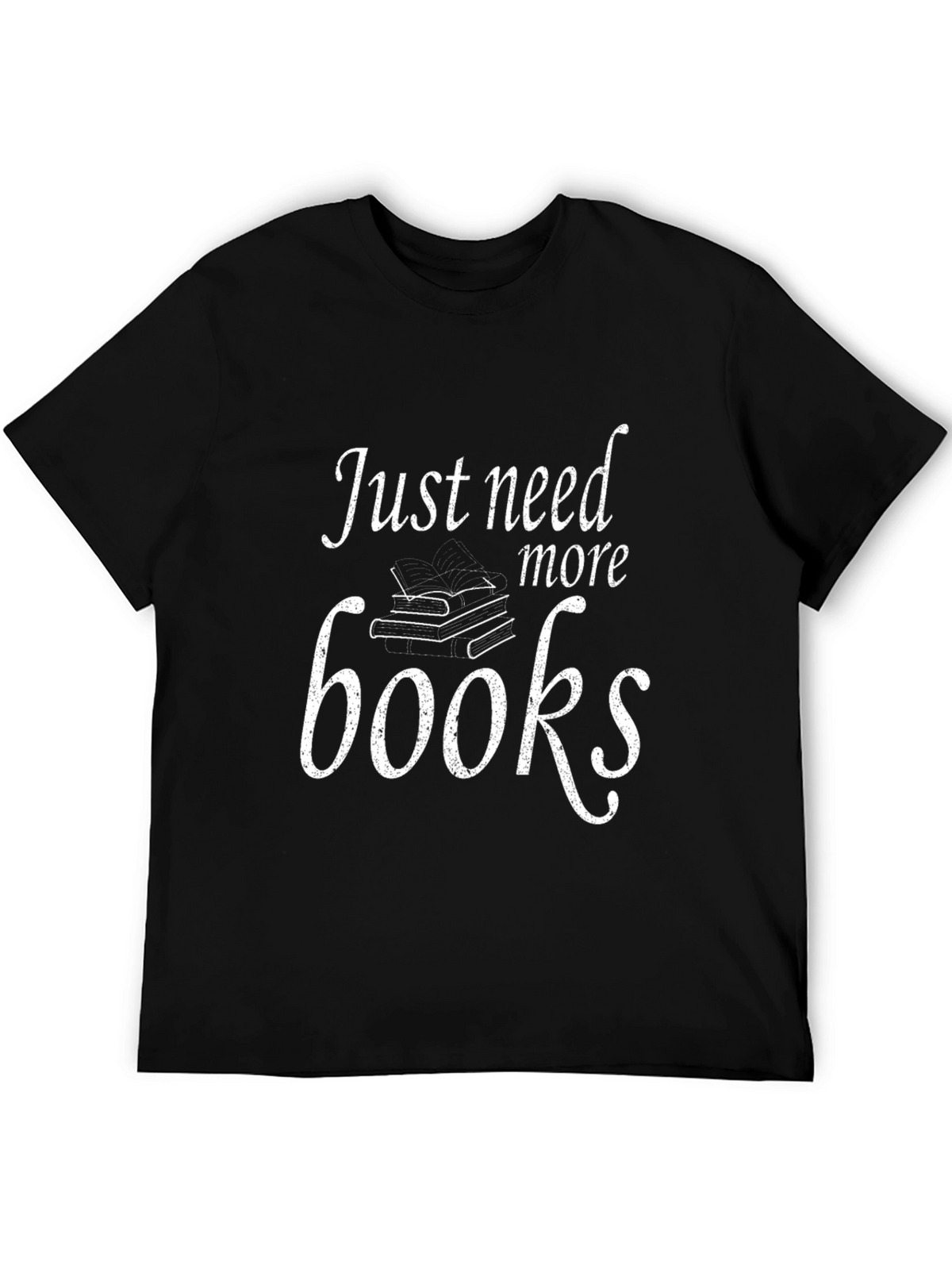 Just Need More Books T-Shirt