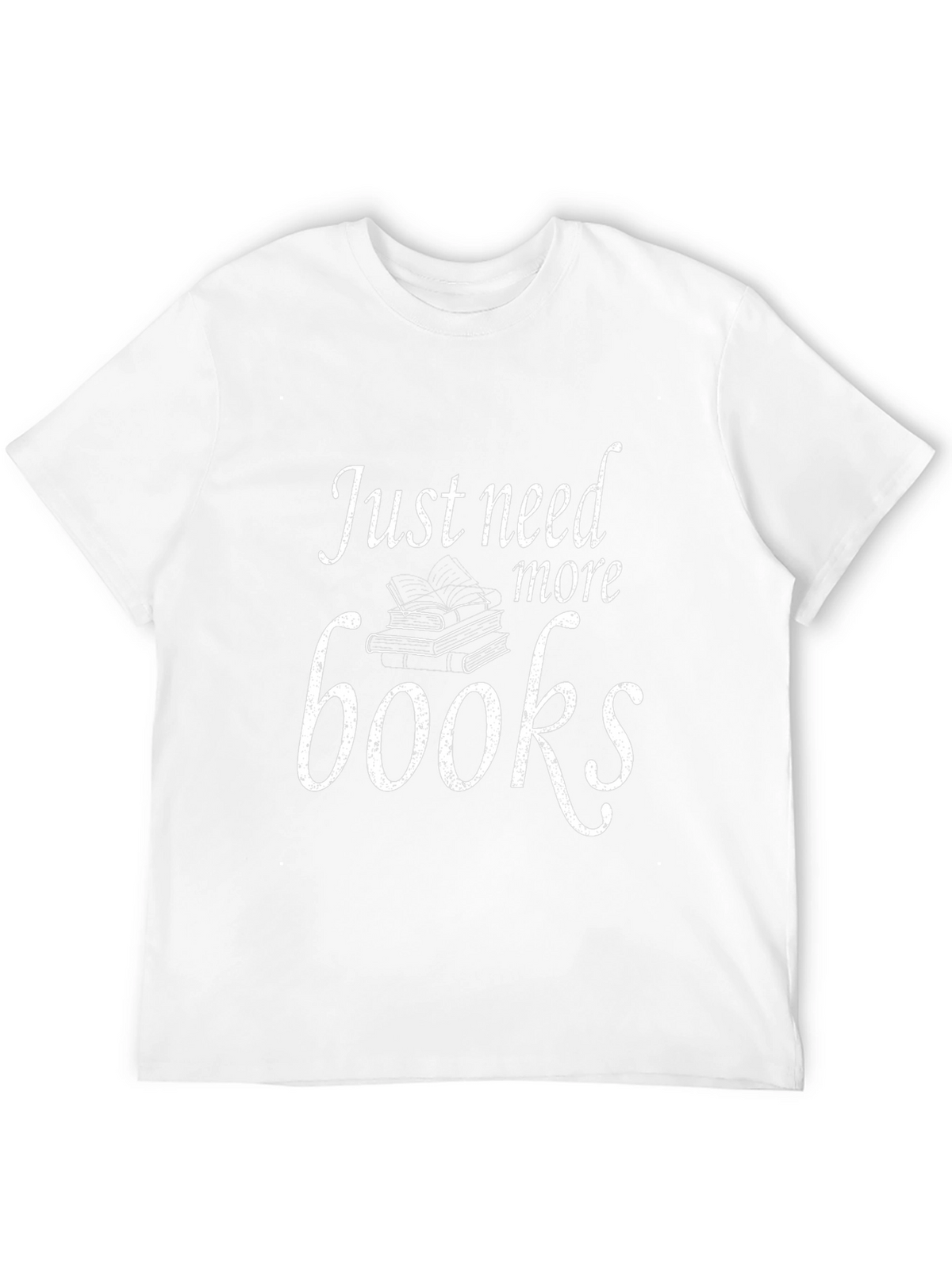 Just Need More Books T-Shirt
