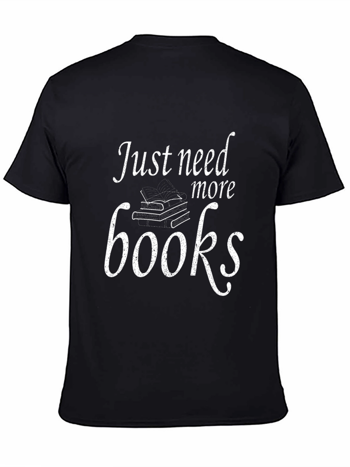 Just Need More Books T-Shirt