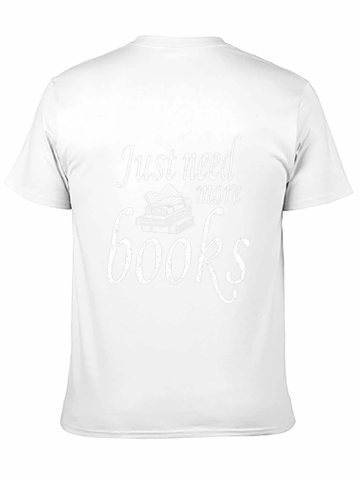 Just Need More Books T-Shirt