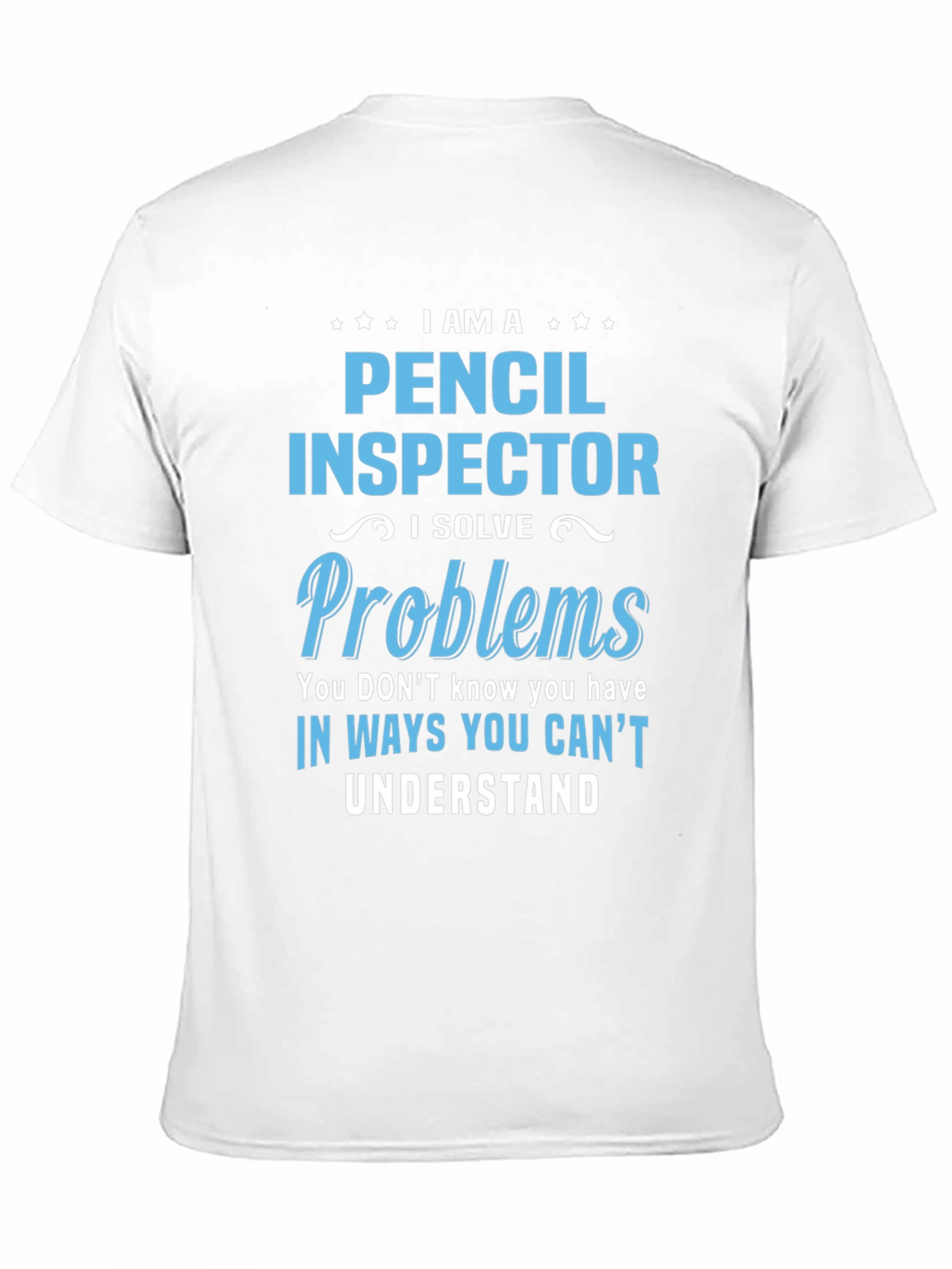 Pencil Inspector T-Shirt: I Solve Problems Funny Tee