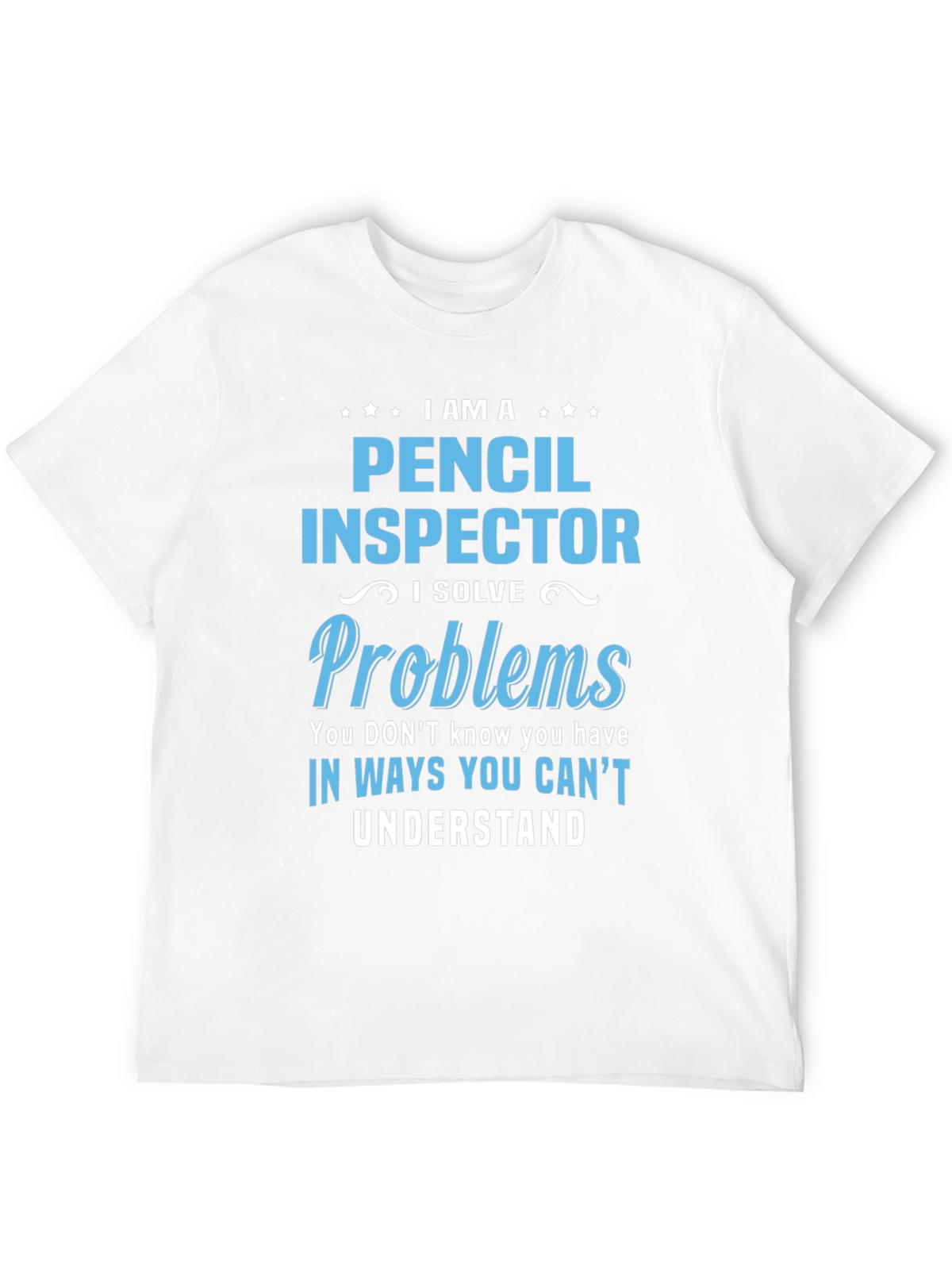 Pencil Inspector T-Shirt: I Solve Problems Funny Tee