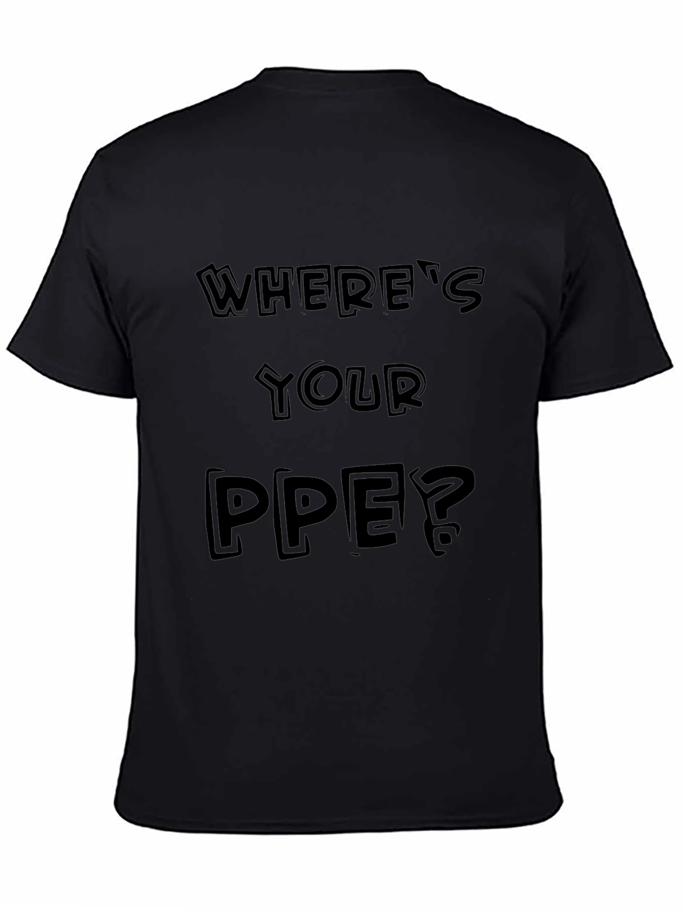 Wheres Your PPE? Black Graphic Tee