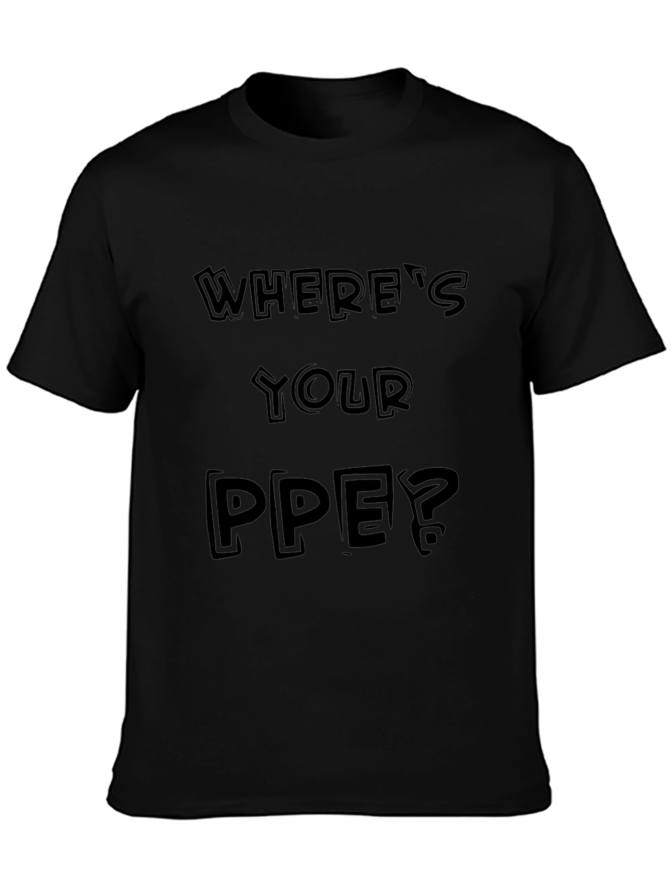 Wheres Your PPE? Black Graphic Tee