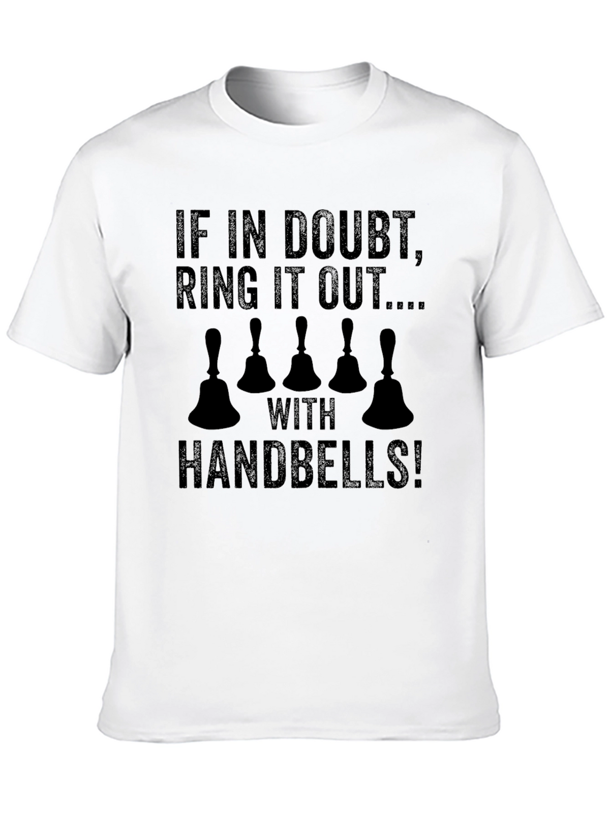Handbell Ringer T-Shirt: If In Doubt Ring It Out!