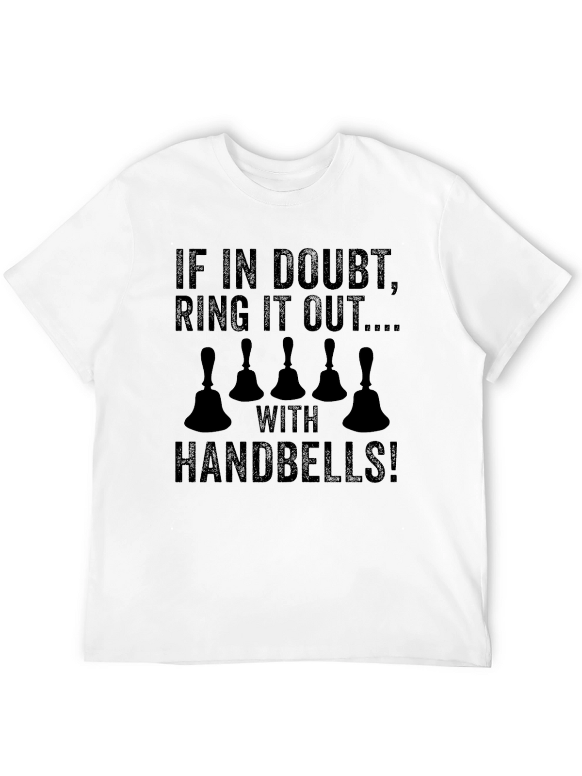 Handbell Ringer T-Shirt: If In Doubt Ring It Out!