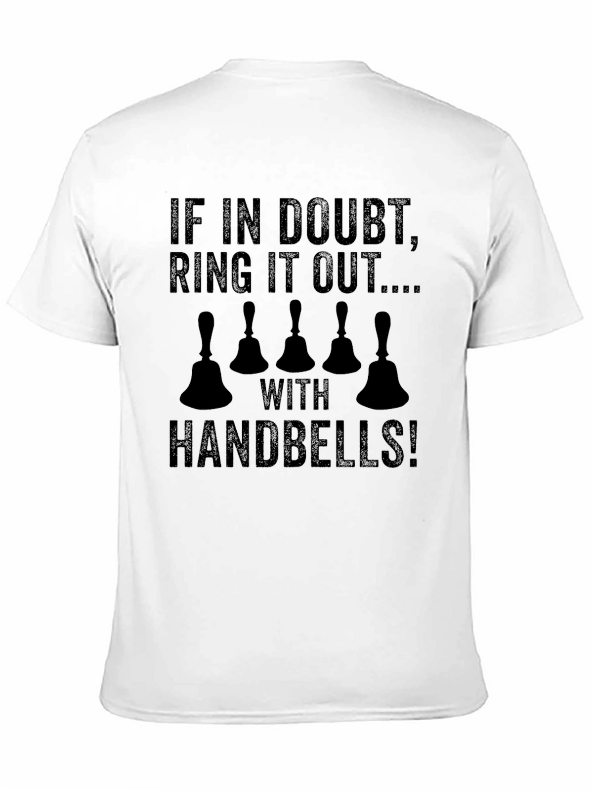 Handbell Ringer T-Shirt: If In Doubt Ring It Out!