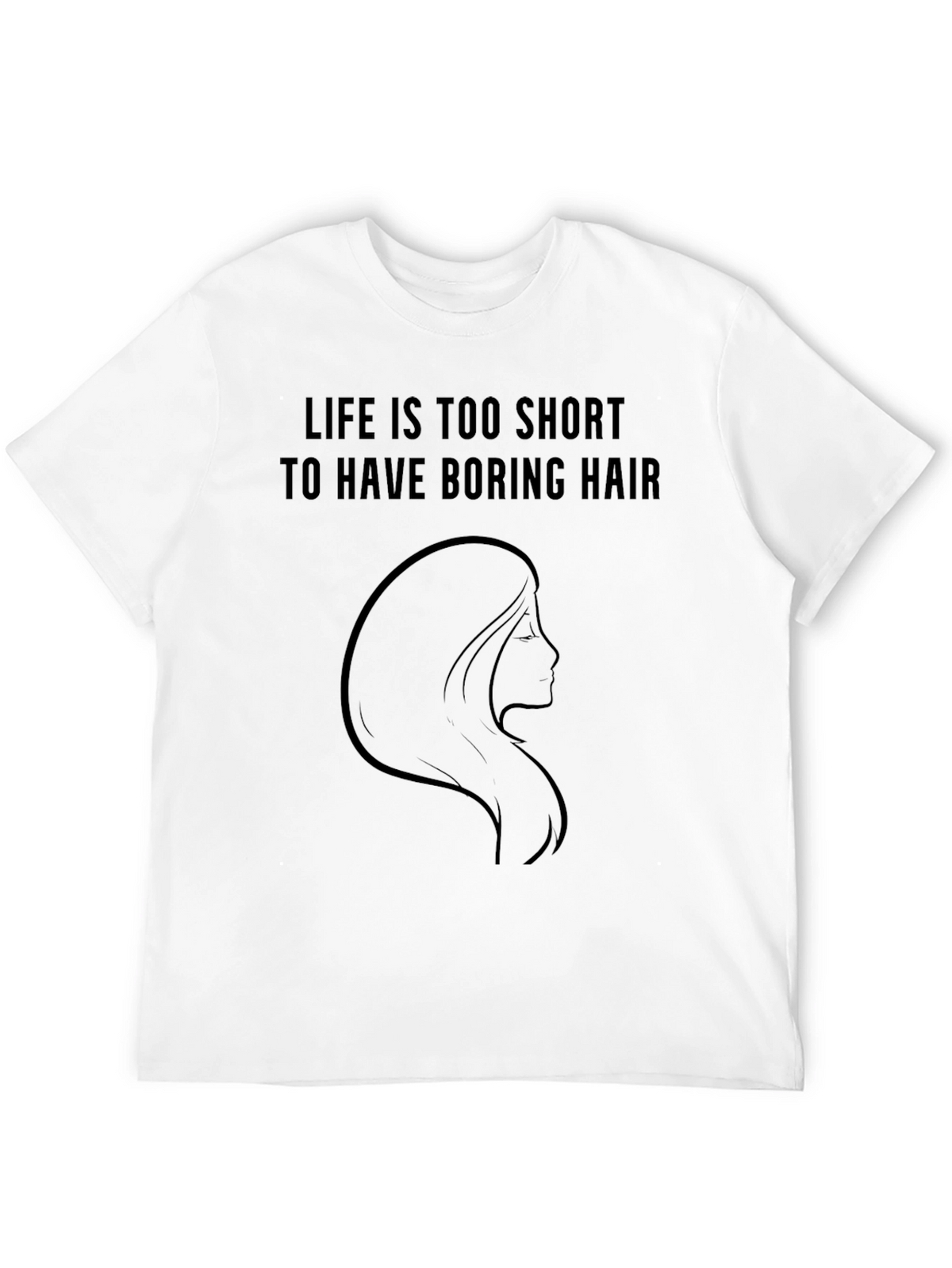 Life is Too Short Boring Hair T-Shirt
