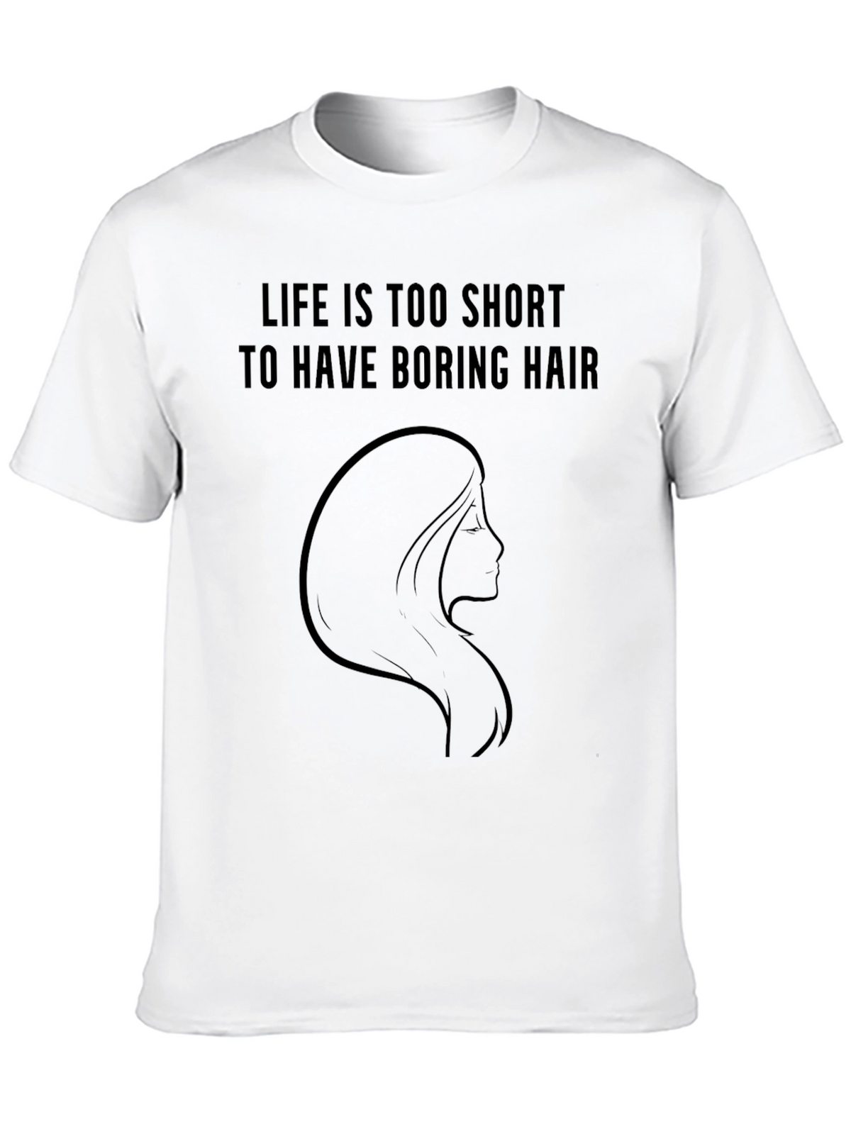 Life is Too Short Boring Hair T-Shirt