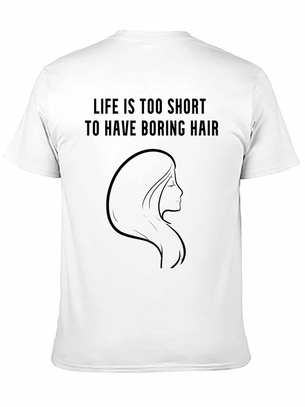 Life is Too Short Boring Hair T-Shirt