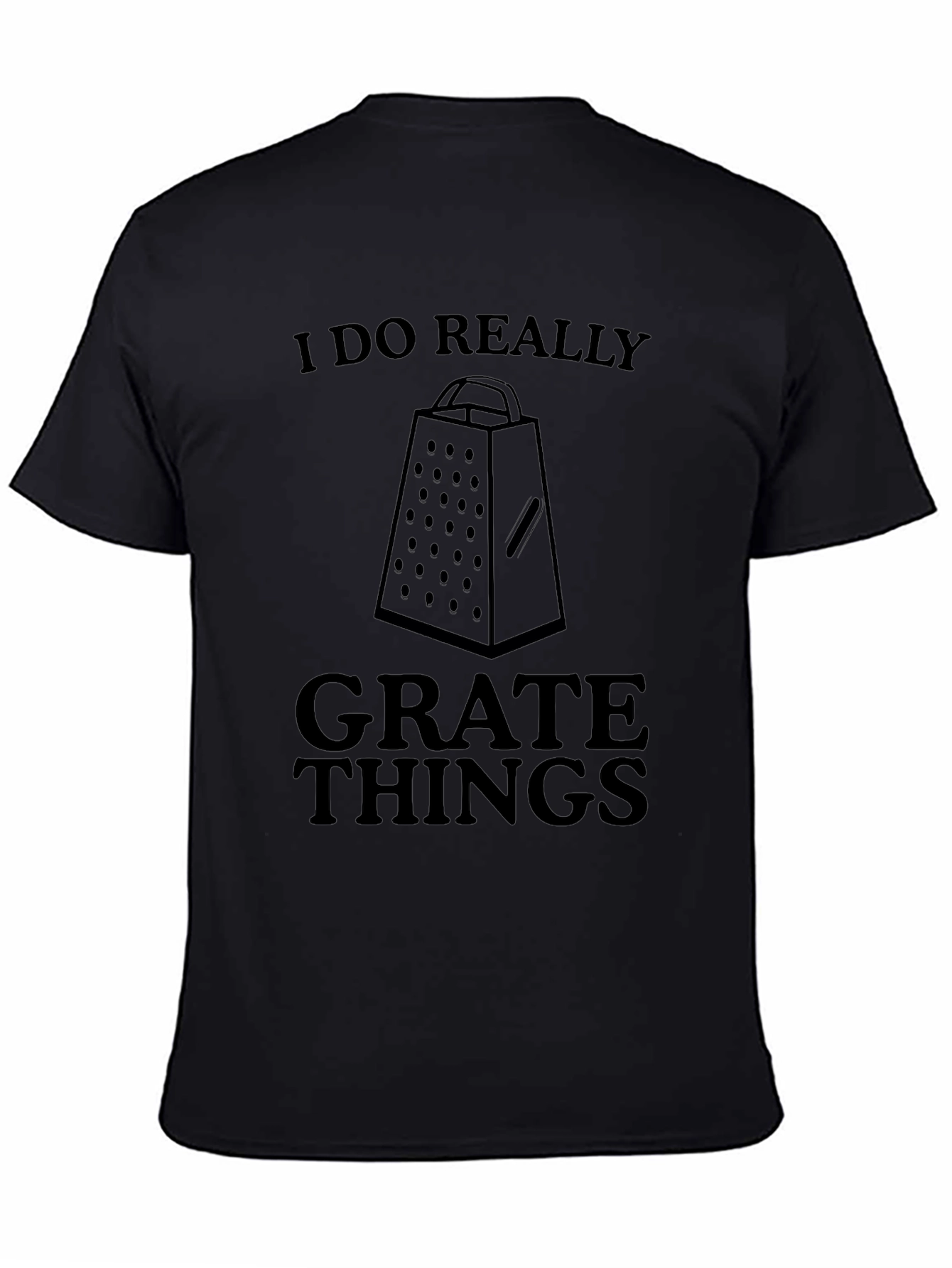 I Do Really Grate Things Funny T-Shirt