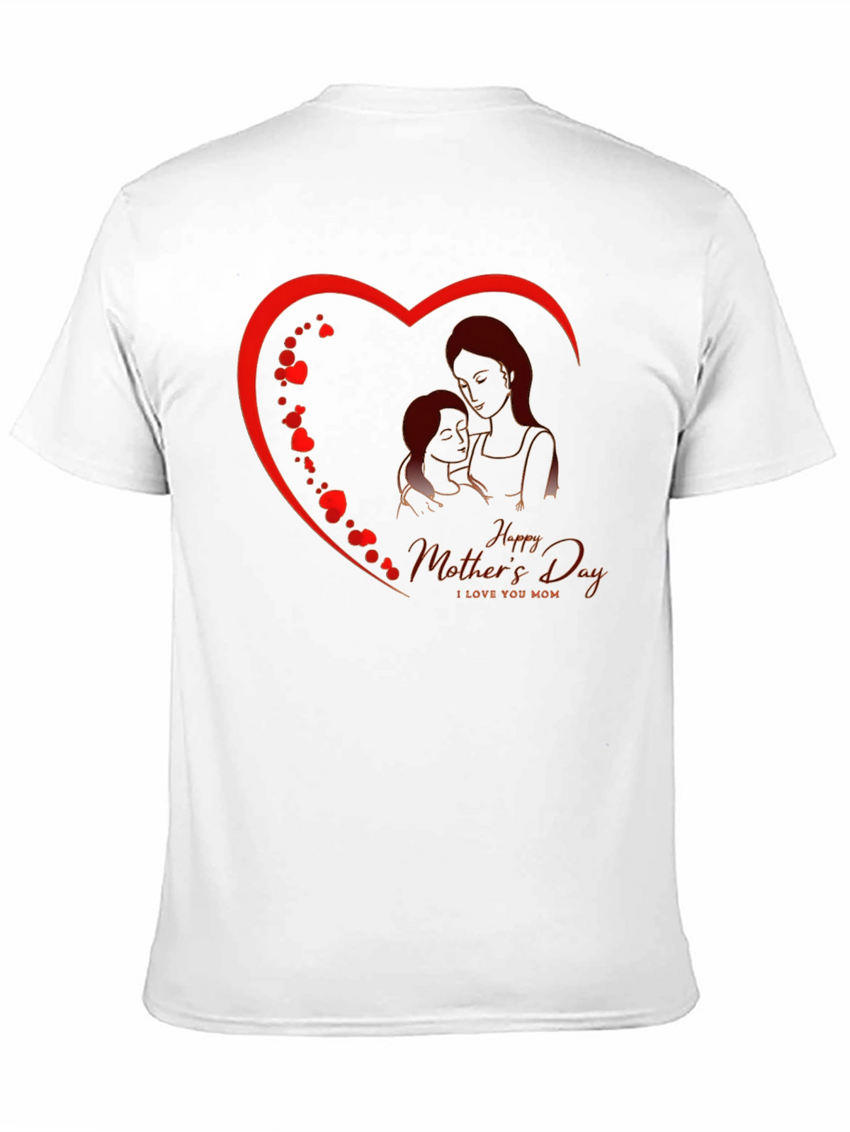 Happy Mothers Day T-Shirt - I Love You Mom