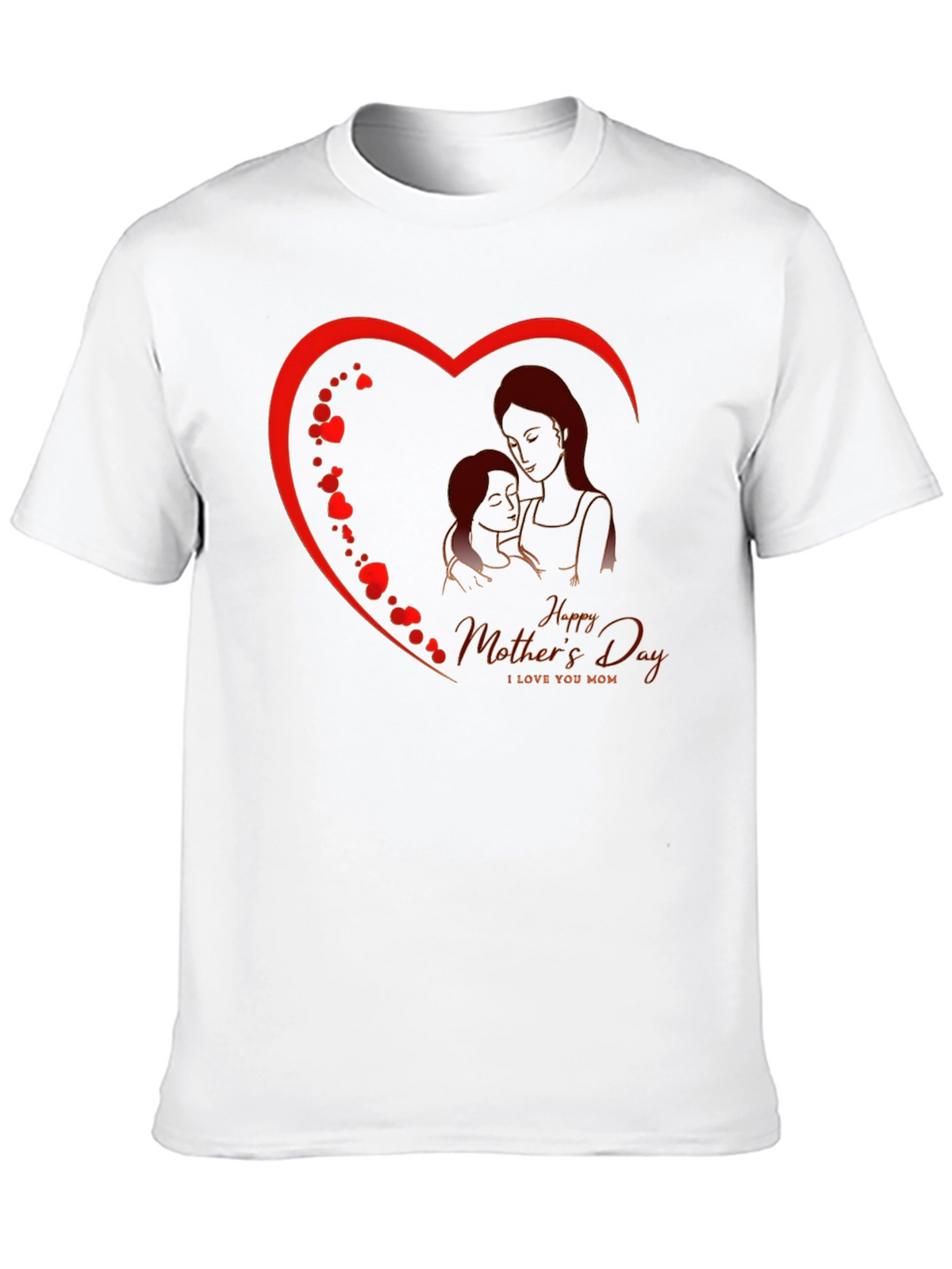 Happy Mothers Day T-Shirt - I Love You Mom
