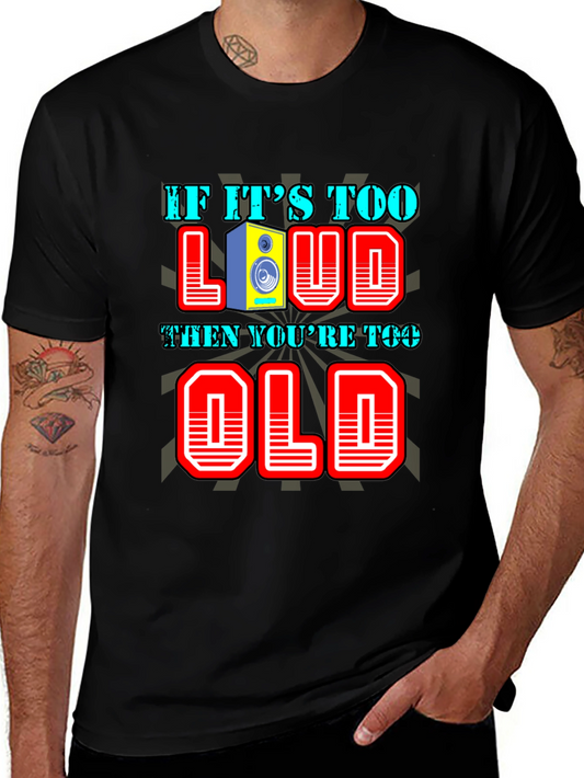 If Its Too Loud Youre Too Old T-Shirt