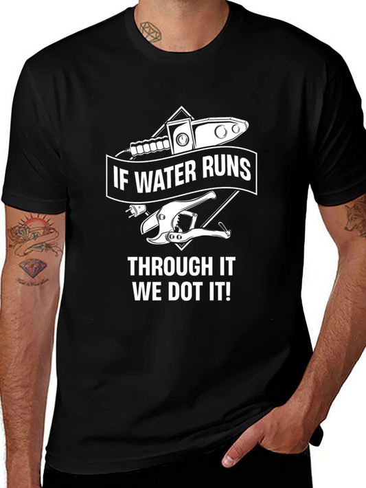 Plumber Humor T-Shirt - If Water Runs Through It We Dot It!