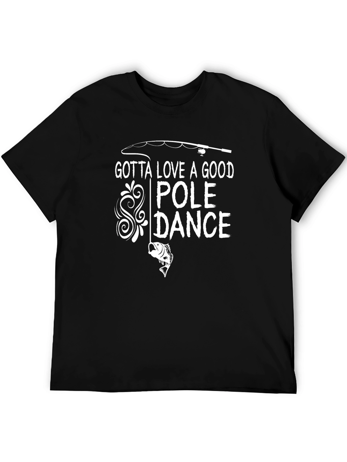 Gotta Love a Good Pole Dance Fishing T-Shirt