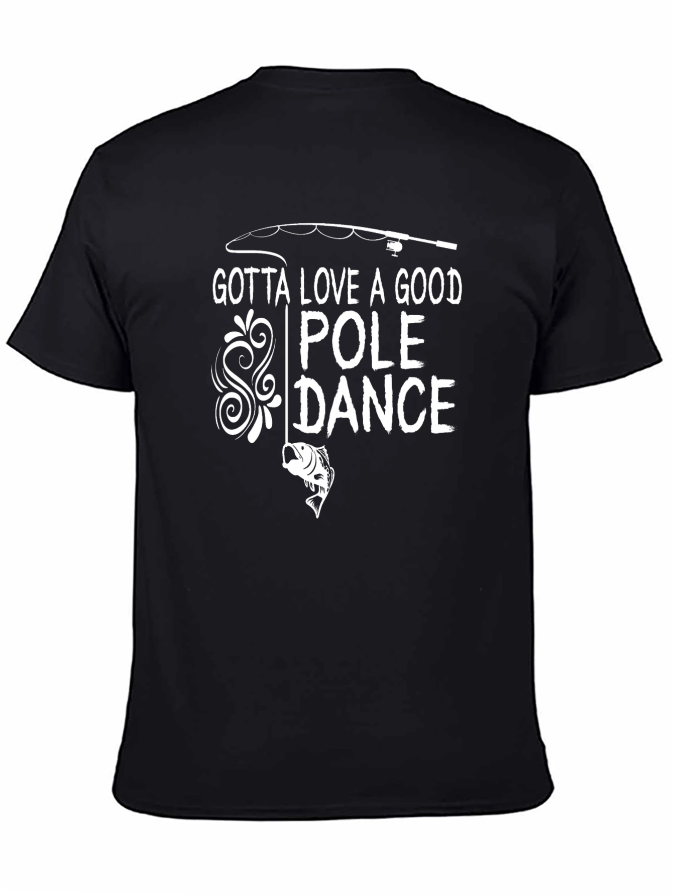 Gotta Love a Good Pole Dance Fishing T-Shirt