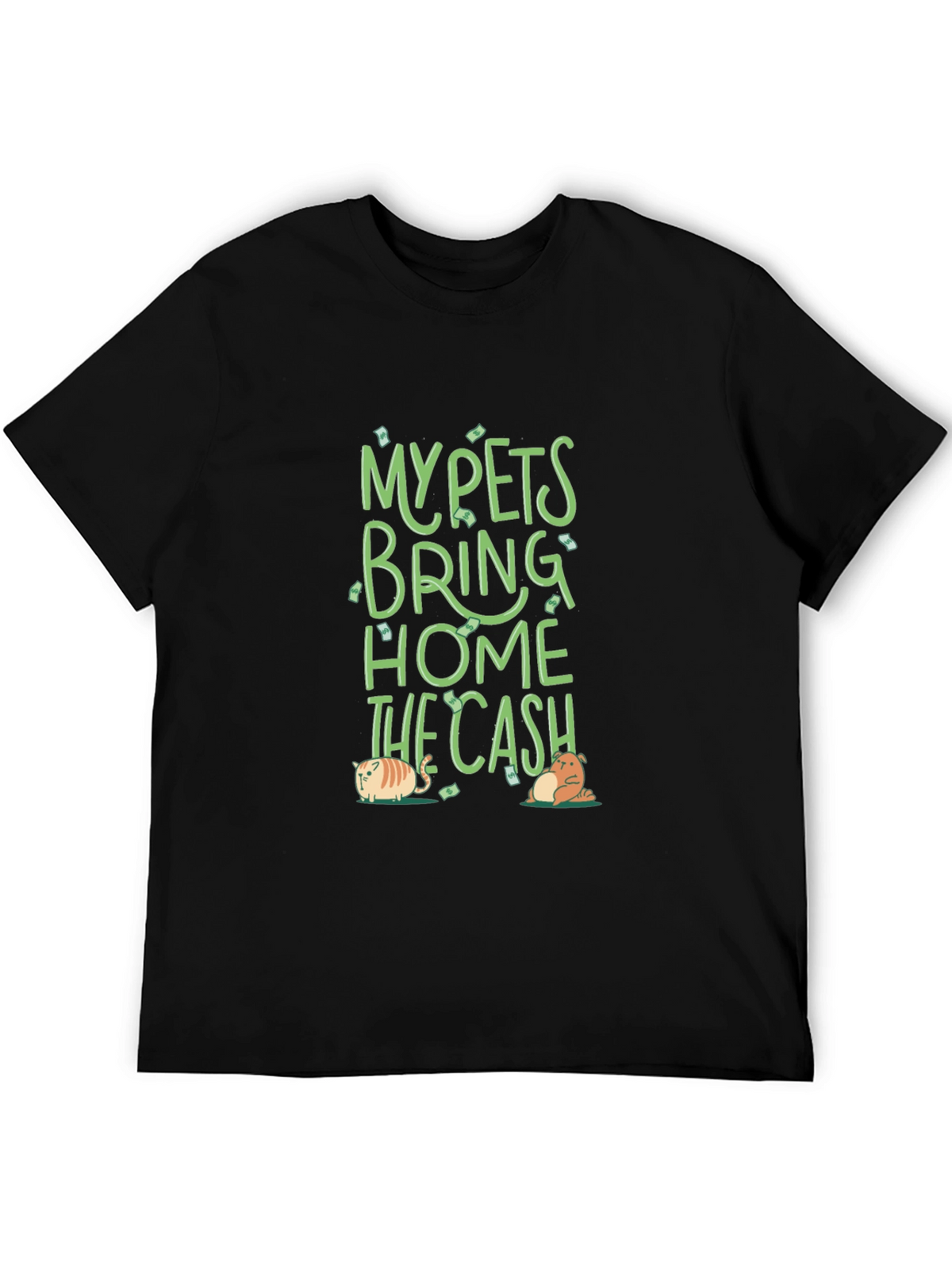 My Pets Bring Home The Cash T-Shirt