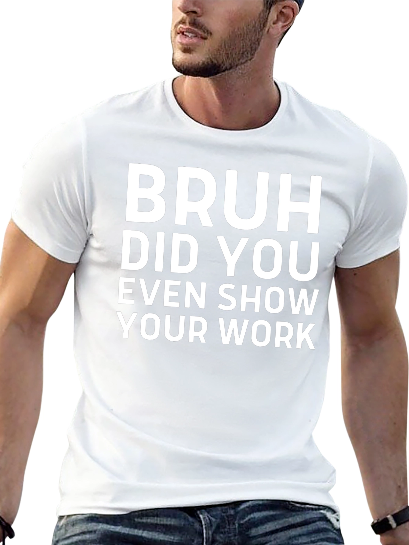 Bruh Did You Even Show Your Work T-Shirt